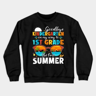 Goodbye Kindergarten Graduation To 1St Grade Hello Summer Crewneck Sweatshirt